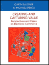 Title: Creating and Capturing Value: Perspectives and Cases on Electronic Commerce / Edition 1, Author: Garth Saloner