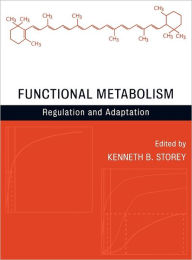 Title: Functional Metabolism: Regulation and Adaptation / Edition 1, Author: Kenneth B. Storey