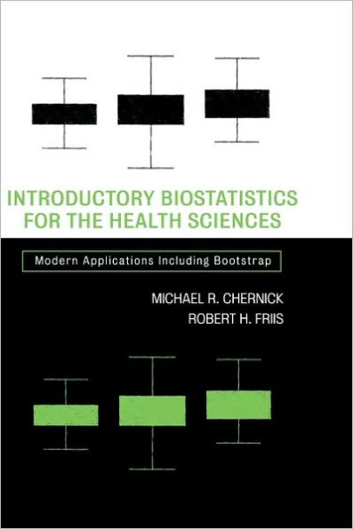 Introductory Biostatistics for the Health Sciences: Modern Applications Including Bootstrap / Edition 1