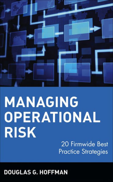 Managing Operational Risk: 20 Firmwide Best Practice Strategies