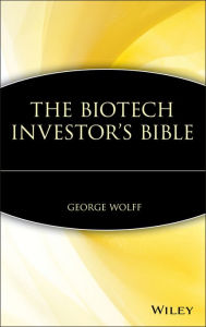 Title: The Biotech Investor's Bible, Author: George Wolff