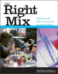 Title: The Right Mix: Managing for Profit in Bar and Beverage Service / Edition 1, Author: National Restaurant Association Educational Foundation