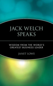 Title: Jack Welch Speaks: Wisdom from the World's Greatest Business Leader, Author: Janet Lowe