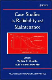 Title: Case Studies in Reliability and Maintenance / Edition 1, Author: Wallace R. Blischke