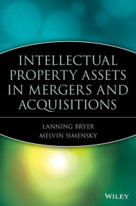 Title: Intellectual Property Assets in Mergers and Acquisitions / Edition 1, Author: Lanning G. Bryer