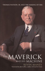 Title: The Maverick and His Machine: Thomas Watson, Sr. and the Making of IBM / Edition 1, Author: Kevin Maney