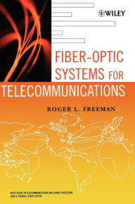 Title: Fiber-Optic Systems for Telecommunications / Edition 1, Author: Roger L. Freeman