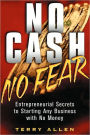 No Cash, No Fear: Entrepreneurial Secrets to Starting Any Business with No Money