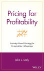 Pricing for Profitability: Activity-Based Pricing for Competitive Advantage / Edition 1