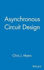 Title: Asynchronous Circuit Design / Edition 1, Author: Chris J. Myers