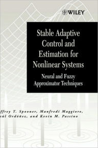 Title: Stable Adaptive Control and Estimation for Nonlinear Systems: Neural and Fuzzy Approximator Techniques / Edition 1, Author: Jeffrey T. Spooner