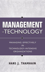 Title: Management of Technology: Managing Effectively in Technology-Intensive Organizations / Edition 2, Author: Hans J. Thamhain