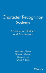 Title: Character Recognition Systems: A Guide for Students and Practitioners / Edition 1, Author: Mohamed Cheriet