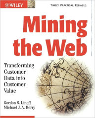 Mining the Web: Transforming Customer Data into Customer Value / Edition 1