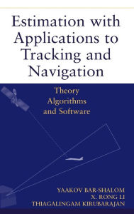 Title: Estimation with Applications to Tracking and Navigation: Theory Algorithms and Software / Edition 1, Author: Yaakov Bar-Shalom