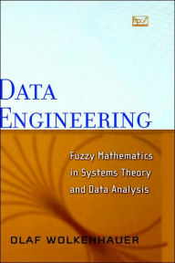 Title: Data Engineering: Fuzzy Mathematics in Systems Theory and Data Analysis / Edition 1, Author: Olaf Wolkenhauer