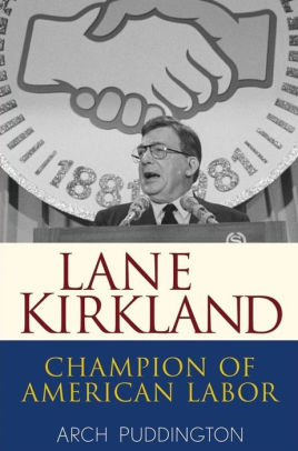 Lane Kirkland Champion Of American Labor By Arch Puddington