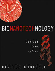 Title: Bionanotechnology: Lessons from Nature / Edition 1, Author: David S. Goodsell