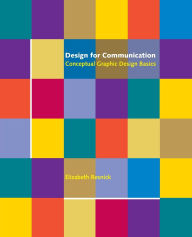 Title: Design for Communication: Conceptual Graphic Design Basics / Edition 1, Author: Elizabeth Resnick