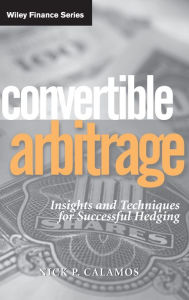 Title: Convertible Arbitrage: Insights and Techniques for Successful Hedging / Edition 1, Author: Nick P. Calamos