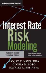 Title: Interest Rate Risk Modeling: The Fixed Income Valuation Course / Edition 1, Author: Sanjay K. Nawalkha