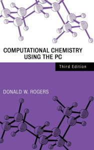 Title: Computational Chemistry Using the PC / Edition 3, Author: Donald W. Rogers