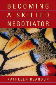 Title: Becoming a Skilled Negotiator: Concepts and Practices / Edition 1, Author: Kathleen Reardon