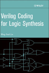 Title: Verilog Coding for Logic Synthesis / Edition 1, Author: Weng Fook Lee