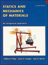Title: Statics and Mechanics of Materials: An Integrated Approach / Edition 2, Author: William F. Riley