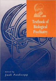 Title: Textbook of Biological Psychiatry / Edition 1, Author: Jaak Panksepp