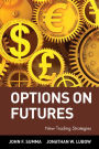 Options on Futures: New Trading Strategies / Edition 1