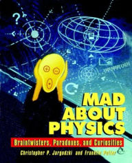 Title: Mad about Physics: Braintwisters, Paradoxes, and Curiosities, Author: Christopher Jargodzki