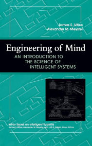 Title: Engineering of Mind: An Introduction to the Science of Intelligent Systems / Edition 1, Author: James S. Albus