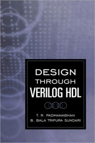 Title: Design Through Verilog HDL / Edition 1, Author: T. R. Padmanabhan