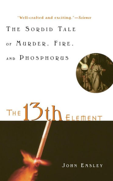 The 13th Element: Sordid Tale of Murder, Fire, and Phosphorus