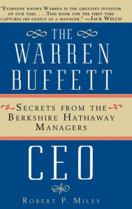 Title: The Warren Buffett CEO: Secrets from the Berkshire Hathaway Managers / Edition 1, Author: Robert P. Miles