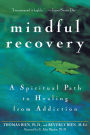 Mindful Recovery: A Spiritual Path to Healing from Addiction / Edition 1