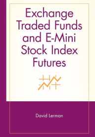 Title: Exchange Traded Funds and E-Mini Stock Index Futures / Edition 1, Author: David Lerman