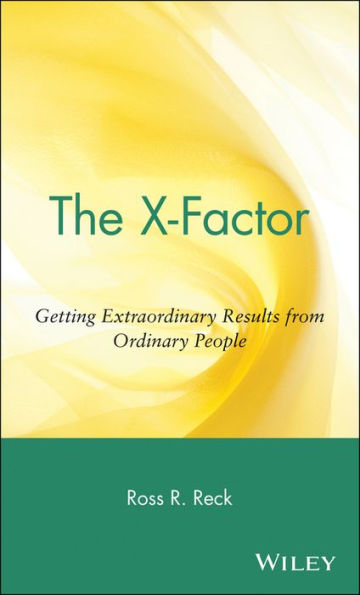 The X-Factor: Getting Extraordinary Results from Ordinary People