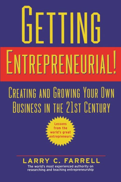 Getting Entrepreneurial!: Creating and Growing Your Own Business in the 21st Century