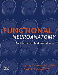 Title: Functional Neuroanatomy: An Interactive Text and Manual / Edition 1, Author: Jeffrey T. Joseph