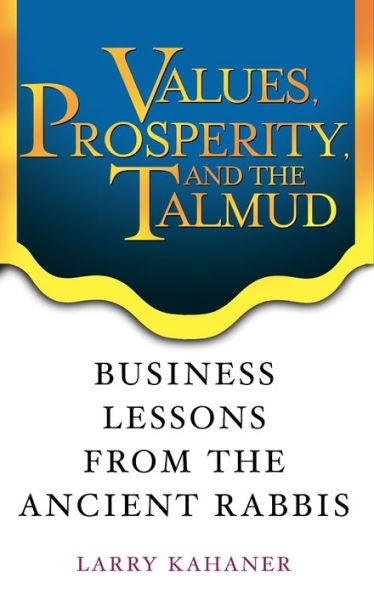 Values, Prosperity, and the Talmud: Business Lessons from the Ancient Rabbis