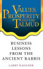 Values, Prosperity, and the Talmud: Business Lessons from the Ancient Rabbis