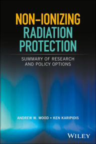 Title: Non-ionizing Radiation Protection: Summary of Research and Policy Options / Edition 1, Author: Andrew W. Wood