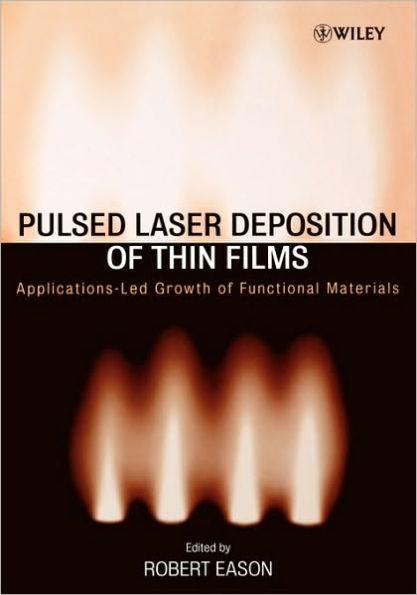 Pulsed Laser Deposition of Thin Films: Applications-Led Growth of Functional Materials / Edition 1