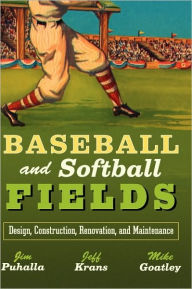 Title: Baseball and Softball Fields: Design, Construction, Renovation, and Maintenance / Edition 1, Author: James C. Puhalla