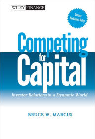 Title: Competing for Capital: Investor Relations in a Dynamic World / Edition 1, Author: Bruce W. Marcus
