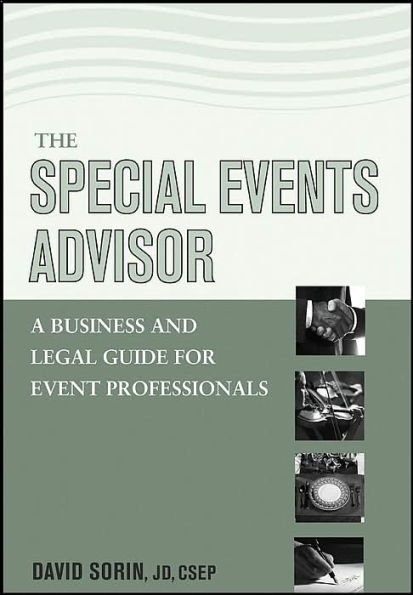 The Special Events Advisor: A Business and Legal Guide for Event Professionals / Edition 1
