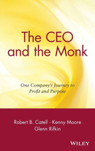 Title: The CEO and the Monk: One Company's Journey to Profit and Purpose, Author: Robert B. Catell