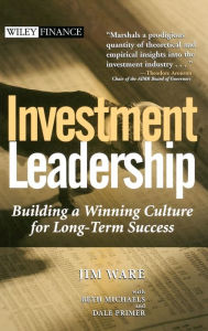 Title: Investment Leadership: Building a Winning Culture for Long-Term Success / Edition 1, Author: Jim Ware